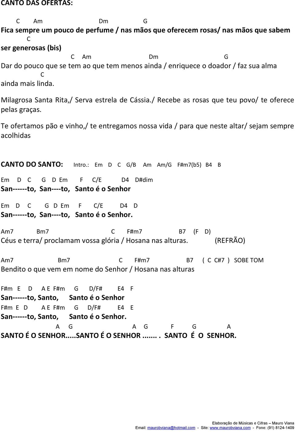 Te ofertamos pão e vinho,/ te entregamos nossa vida / para que neste altar/ sejam sempre acolhidas ANTO DO SANTO: Intro.