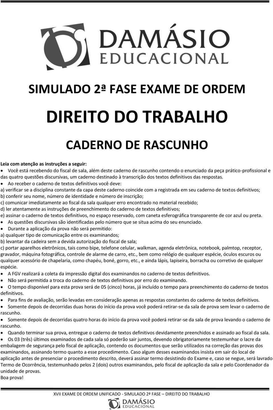 Ao receber o caderno de textos definitivos você deve: a) verificar se a disciplina constante da capa deste caderno coincide com a registrada em seu caderno de textos definitivos; b) conferir seu