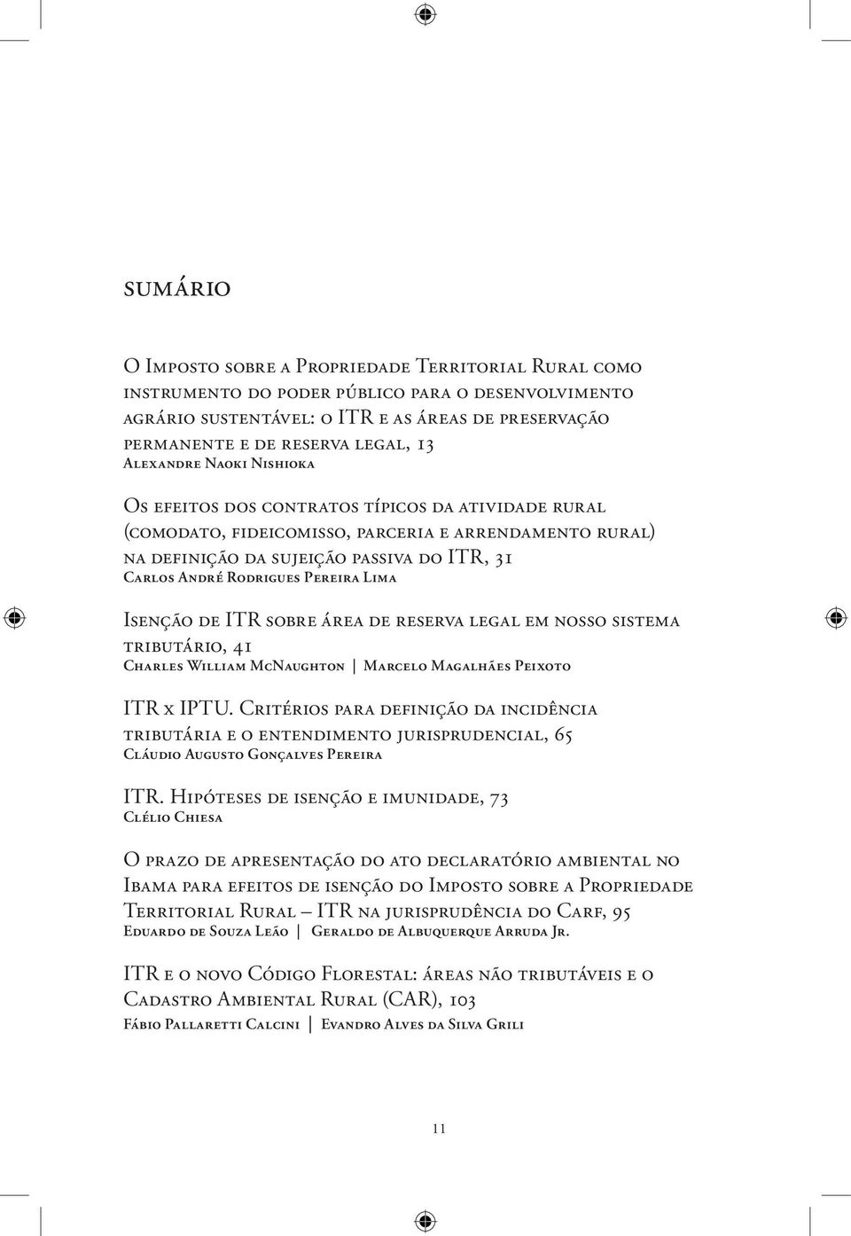 Pereira Lima Isenção de ITR sobre área de reserva legal em nosso sistema tributário, 41 Charles William McNaughton Marcelo Magalhães Peixoto ITR x IPTU.