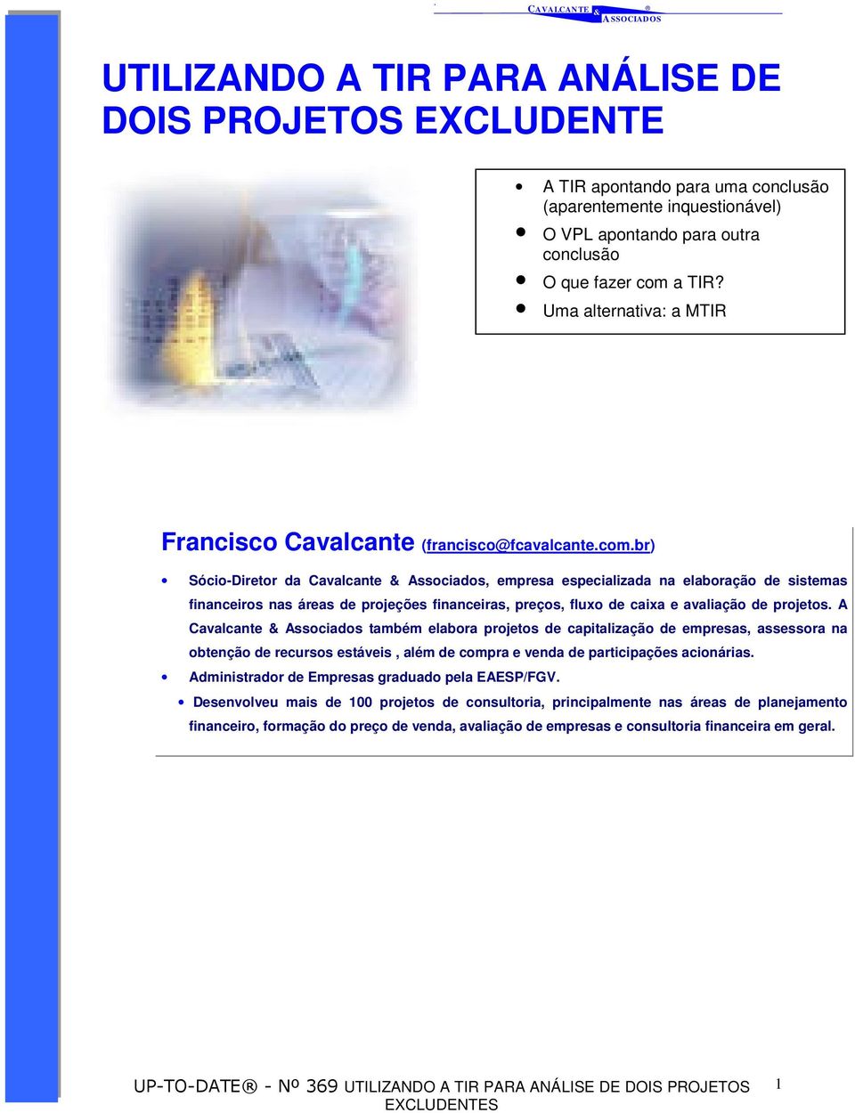 br) Sócio-Diretor da Cavalcante Associados, empresa especializada na elaboração de sistemas financeiros nas áreas de projeções financeiras, preços, fluxo de caixa e avaliação de projetos.