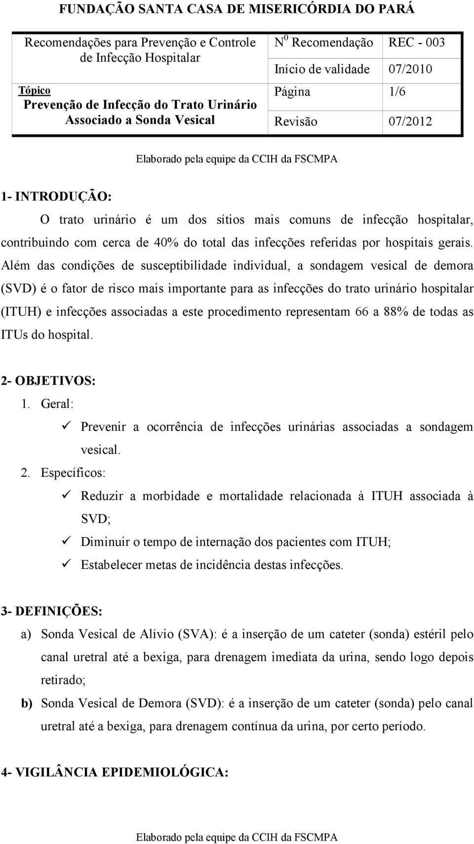 este procedimento representam 66 a 88% de todas as ITUs do hospital. 2-