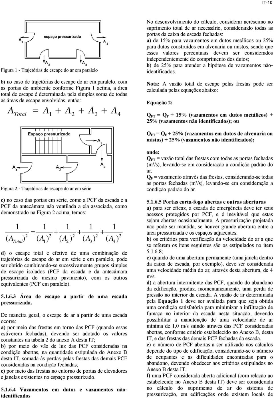 independentemente do comprimento dos dutos; b) de 25% para atender a hipótese de vazamentos nãoidentificados.