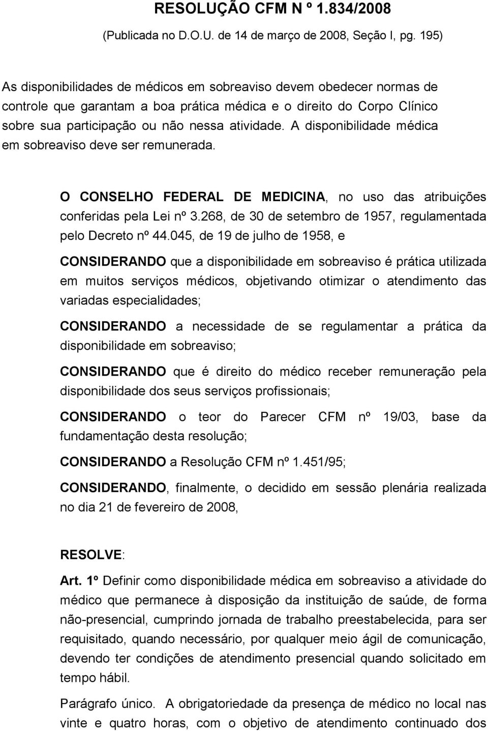 A disponibilidade médica em sobreaviso deve ser remunerada. O CONSELHO FEDERAL DE MEDICINA, no uso das atribuições conferidas pela Lei nº 3.