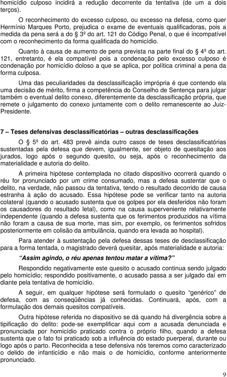 121 do Código Penal, o que é incompatível com o reconhecimento da forma qualificada do homicídio. Quanto à causa de aumento de pena prevista na parte final do 4º do art.