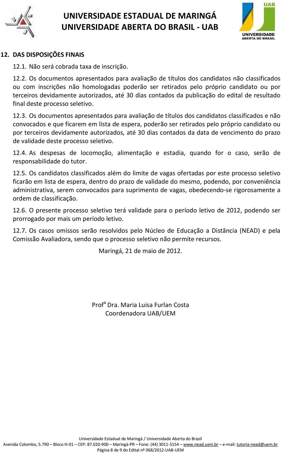 dias contados da publicação do edital de resultado final deste processo seletivo. 12.3.