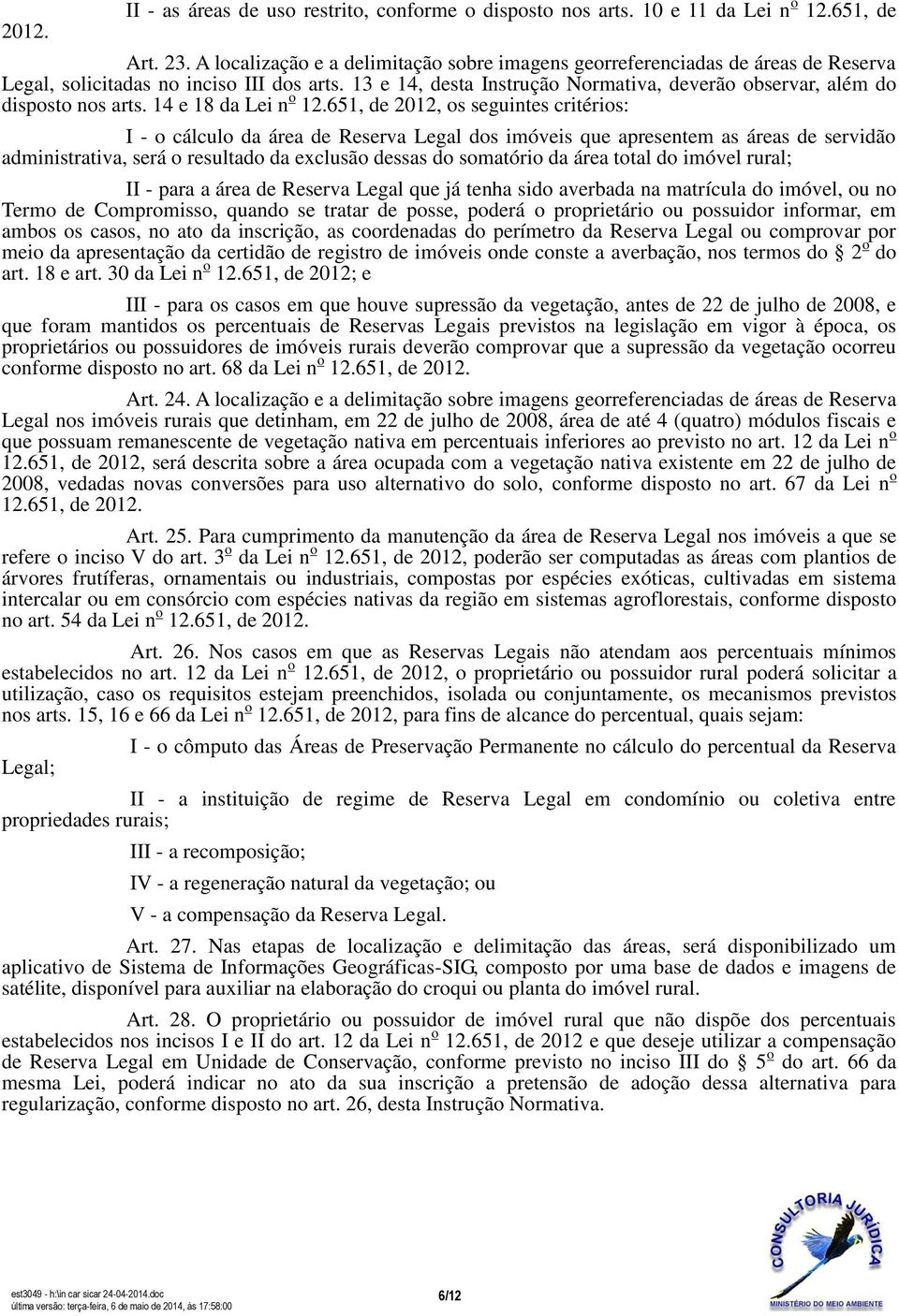 13 e 14, desta Instrução Normativa, deverão observar, além do disposto nos arts. 14 e 18 da Lei n o 12.