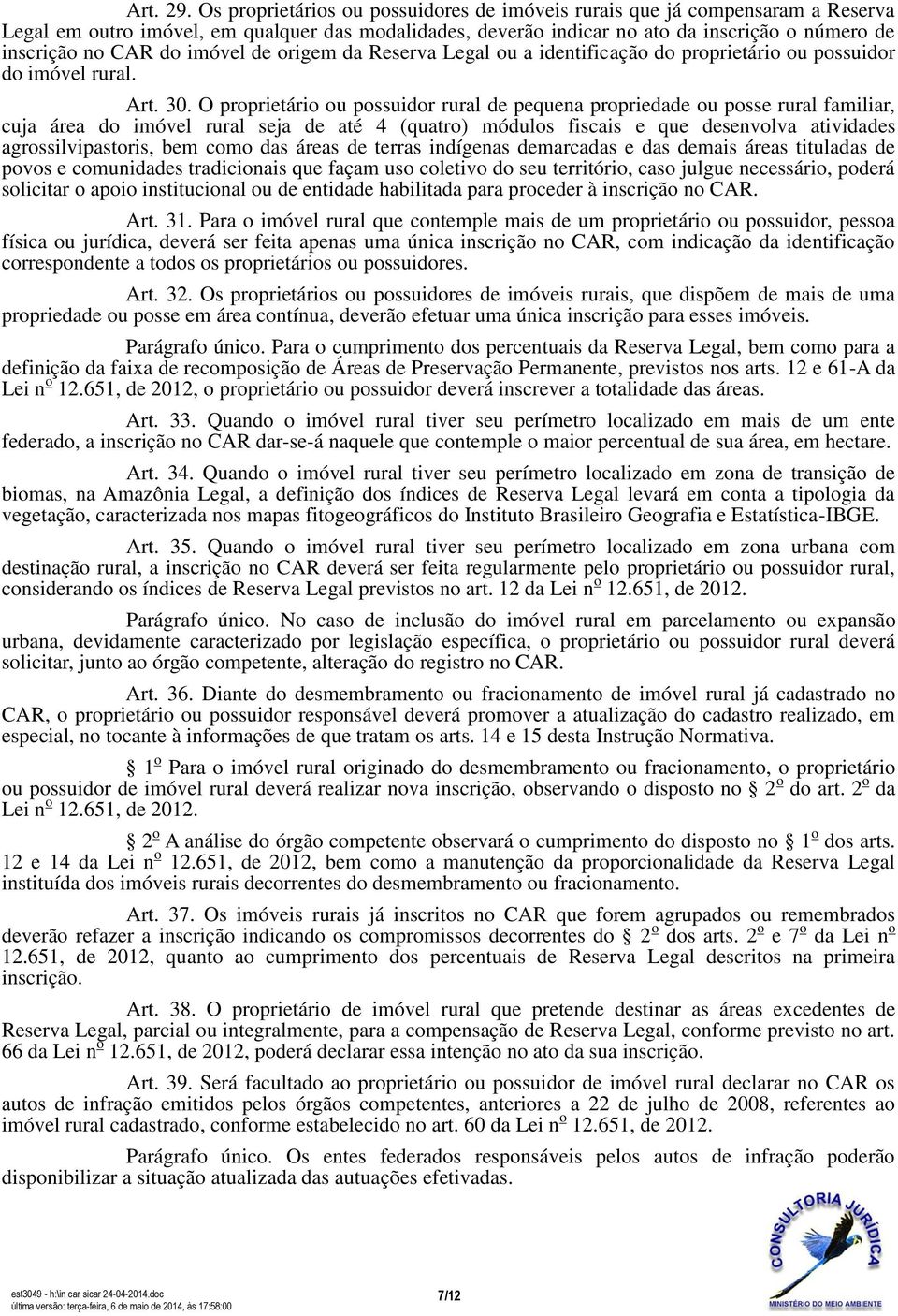 imóvel de origem da Reserva Legal ou a identificação do proprietário ou possuidor do imóvel rural. Art. 30.