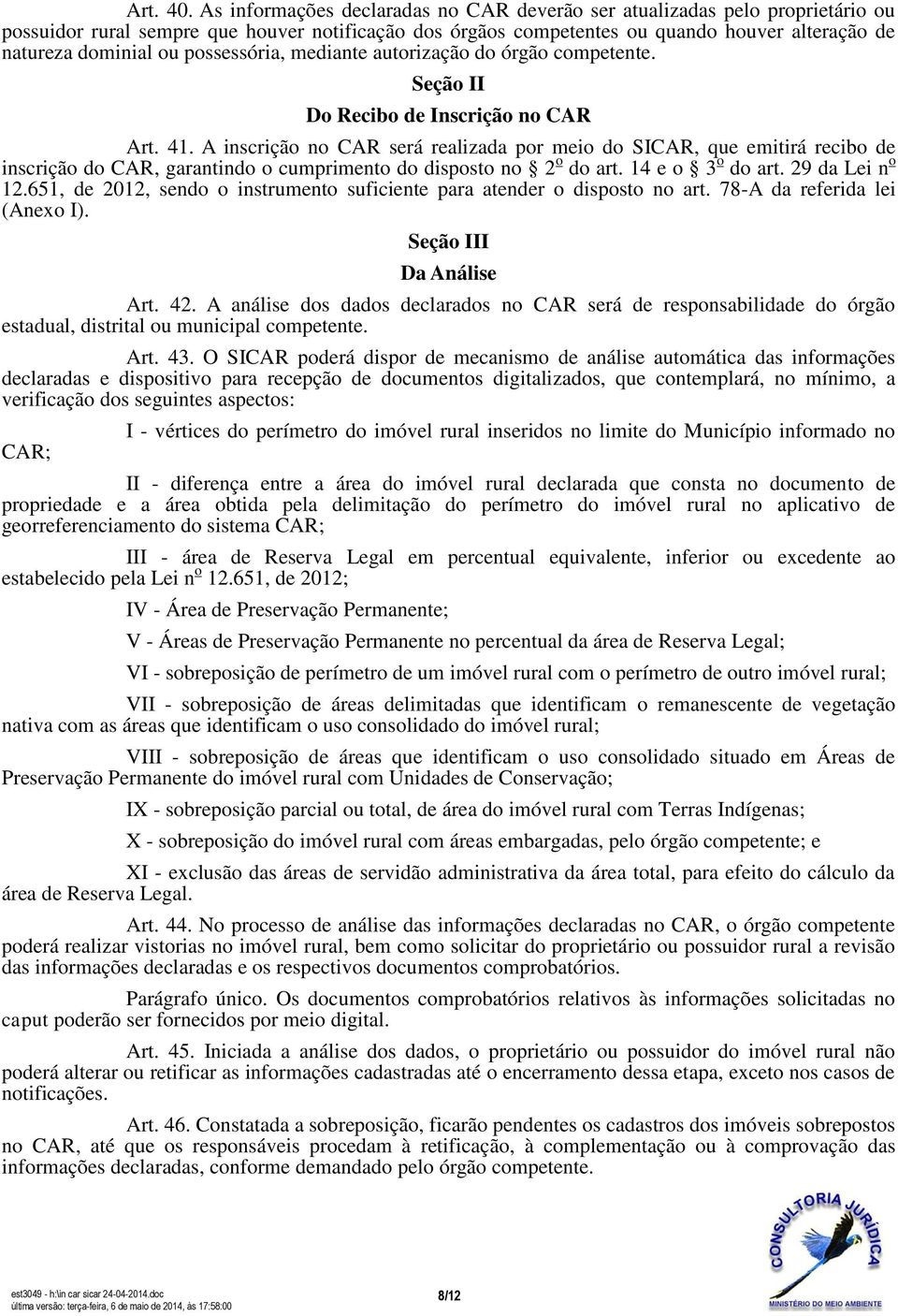 possessória, mediante autorização do órgão competente. Seção II Do Recibo de Inscrição no CAR Art. 41.