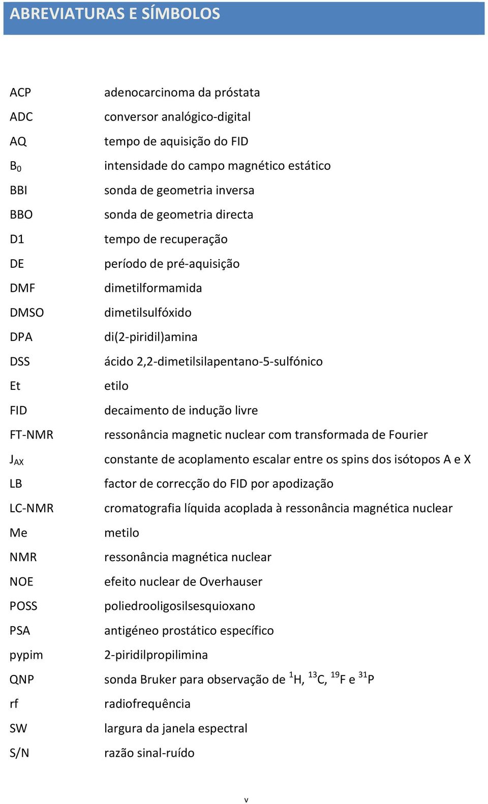 di(2-piridil)amina ácido 2,2-dimetilsilapentano-5-sulfónico etilo decaimento de indução livre ressonância magnetic nuclear com transformada de Fourier constante de acoplamento escalar entre os spins