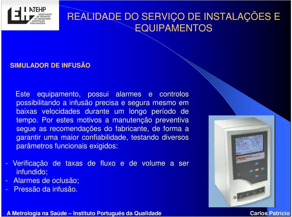 Por estes motivos a manutenção preventiva segue as recomendações do fabricante, de forma a garantir uma maior confiabilidade,