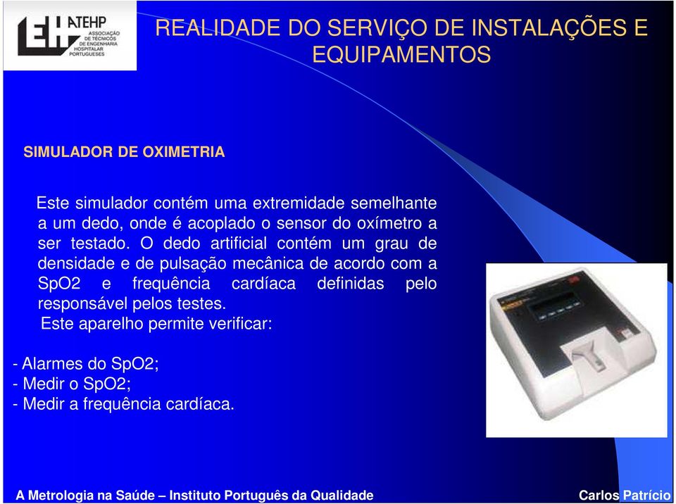 O dedo artificial contém um grau de densidade e de pulsação mecânica de acordo com a SpO2 e frequência