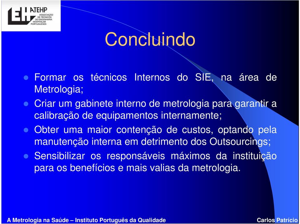 maior contenção de custos, optando pela manutenção interna em detrimento dos Outsourcings;