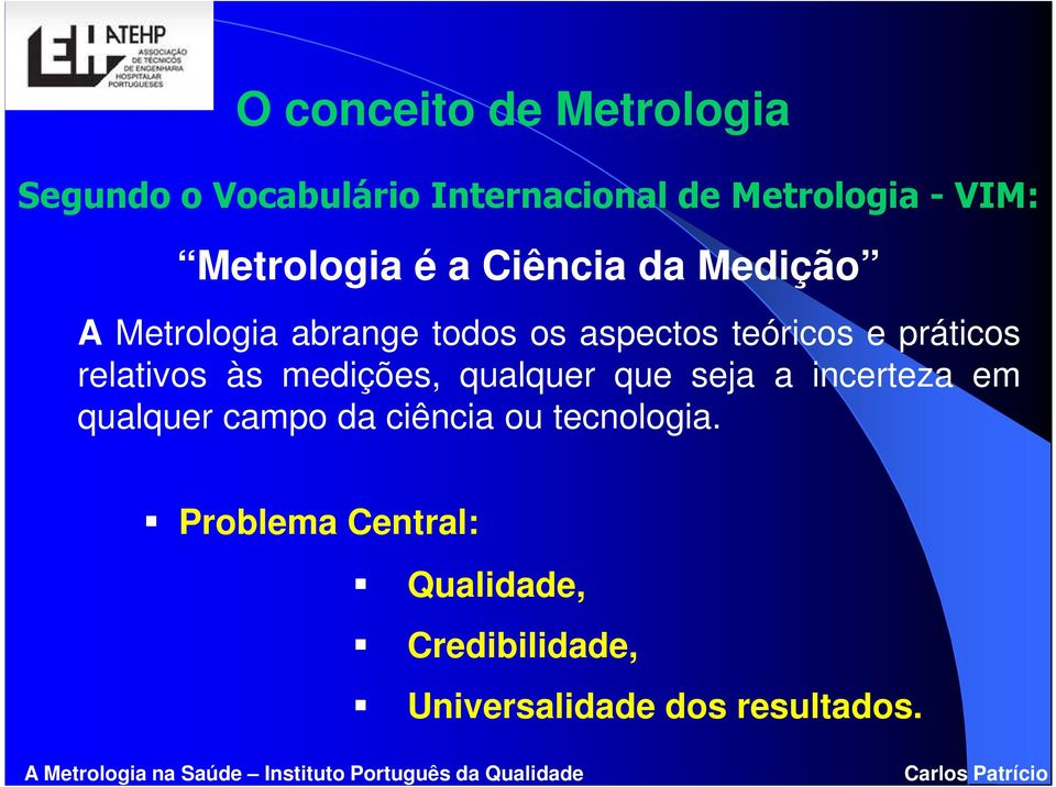 práticos relativos às medições, qualquer que seja a incerteza em qualquer campo da