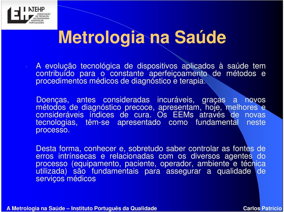 Os EEMs através de novas tecnologias, têm-se apresentado como fundamental neste processo.