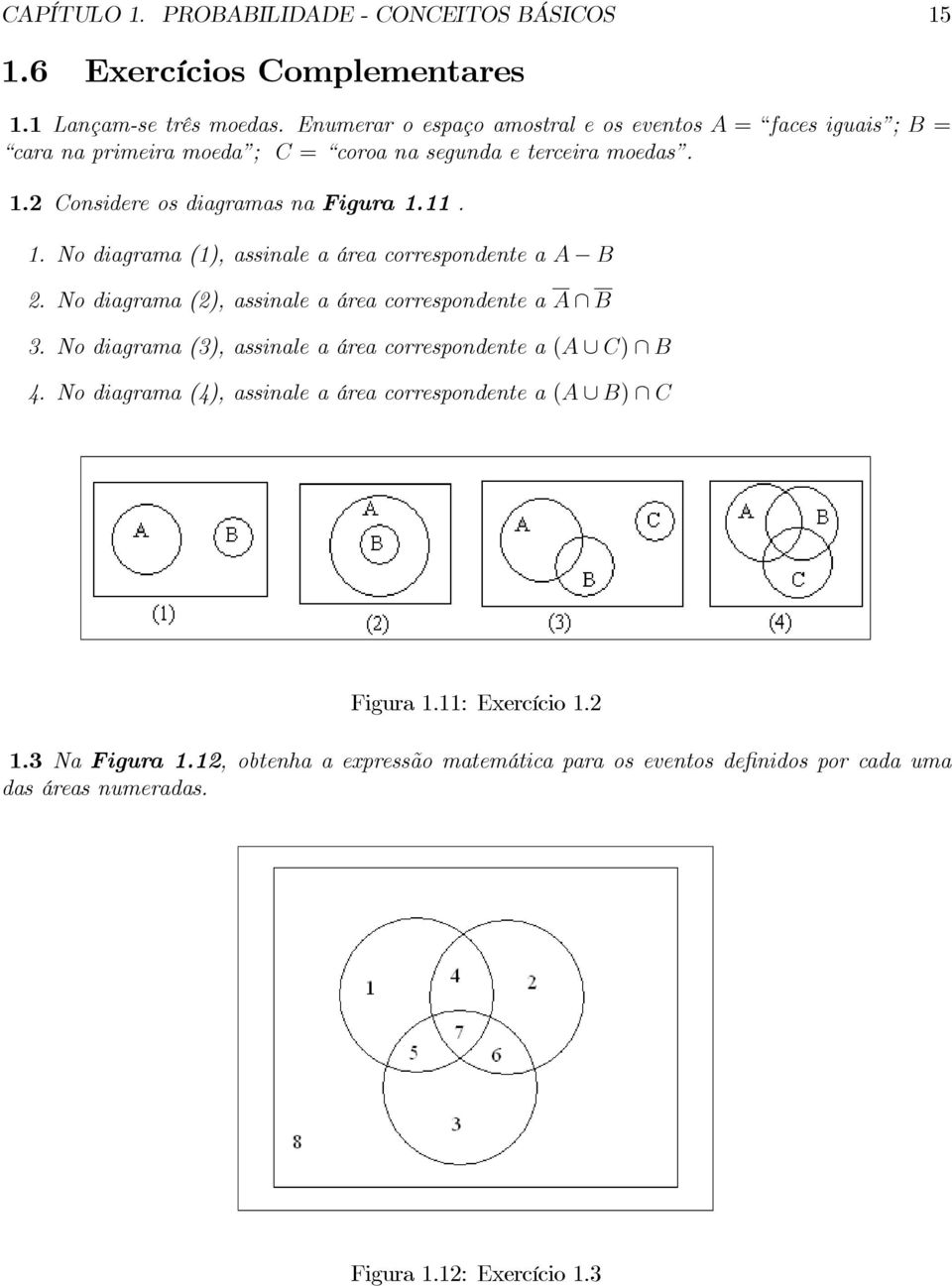 2 Cosidere os diagramas a Figura 1.11. 1. No diagrama (1), assiale a área correspodete a A B 2. No diagrama (2), assiale a área correspodete a A B 3.