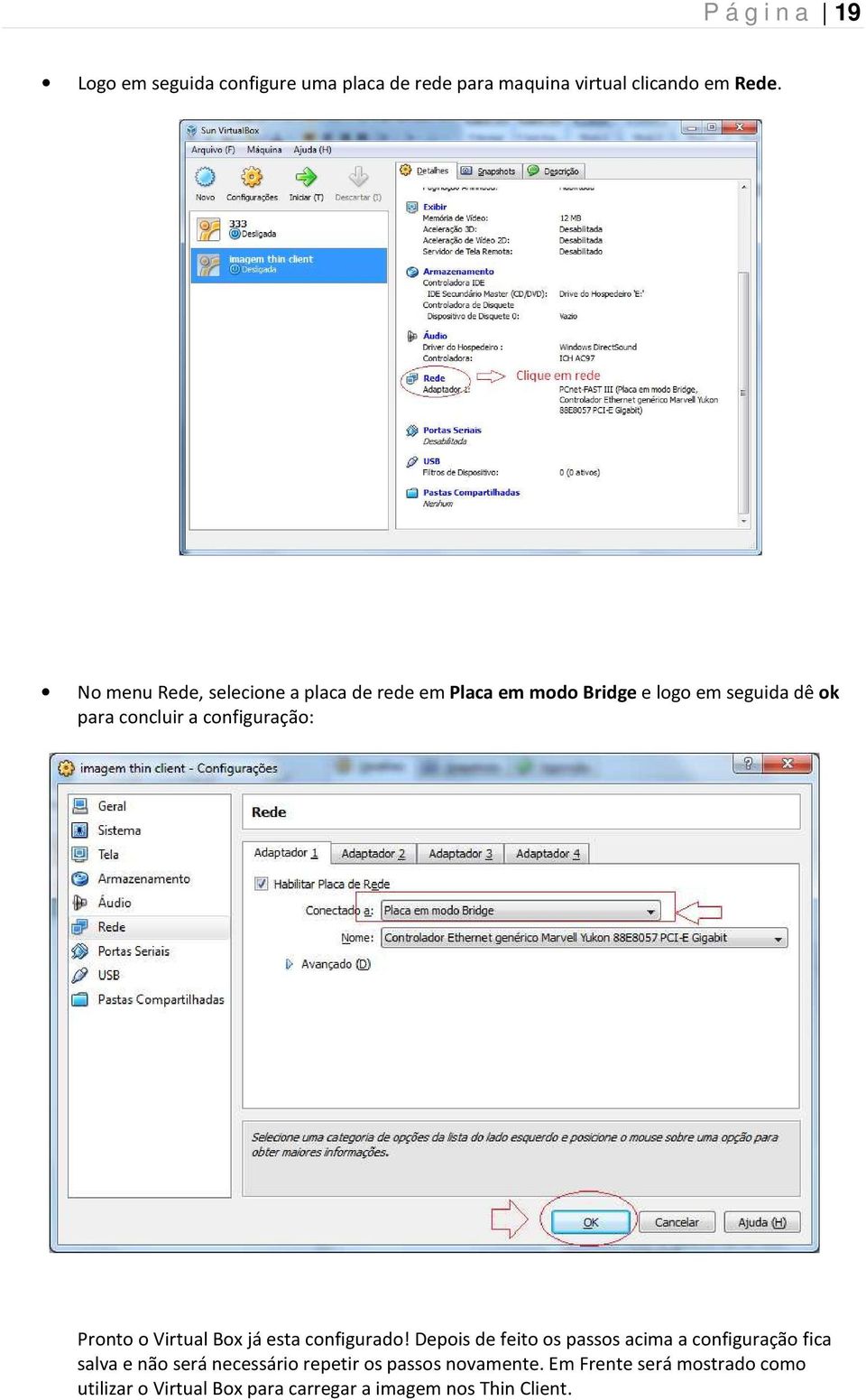 configuração: Pronto o Virtual Box já esta configurado!