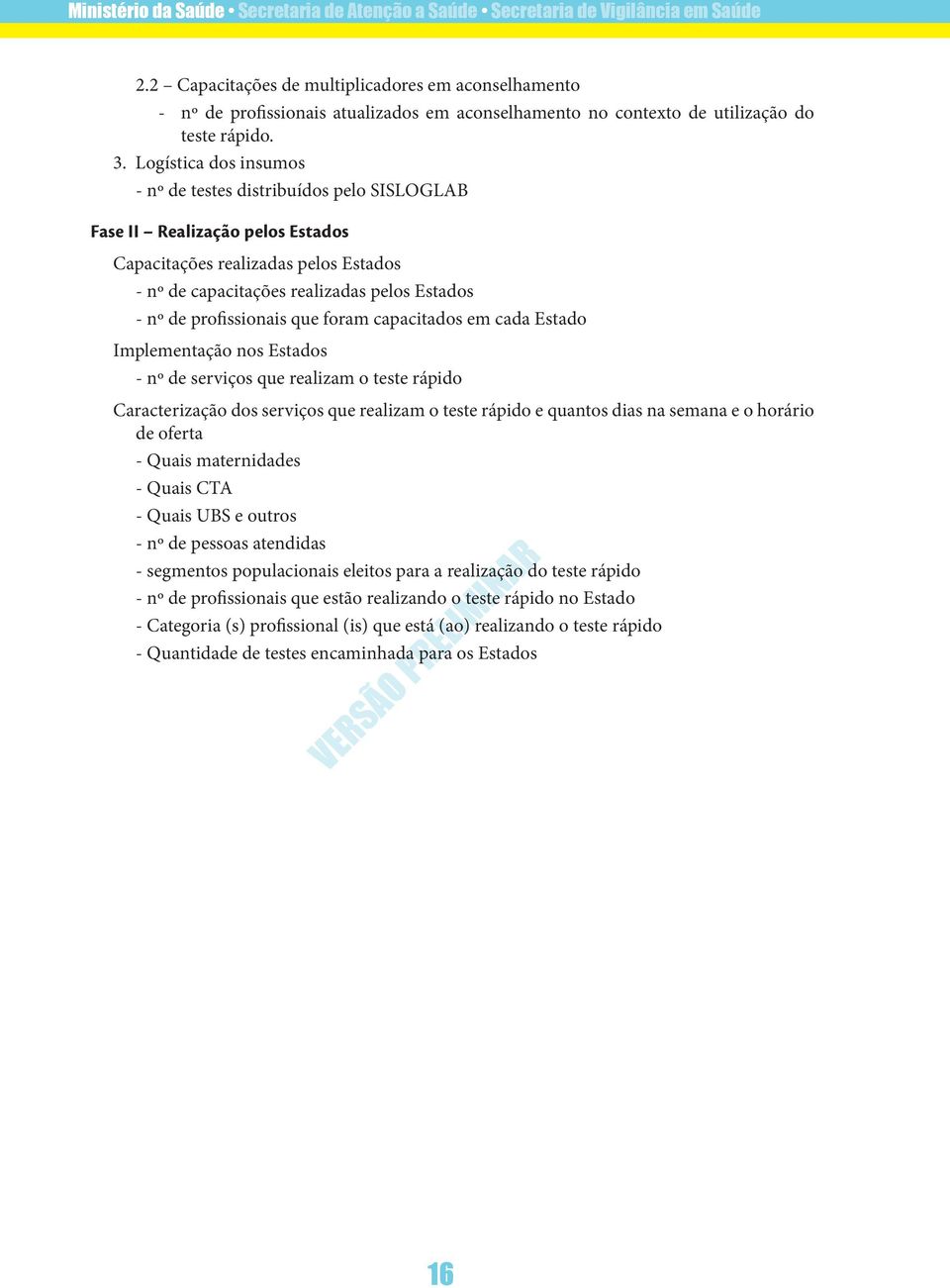 Logística dos insumos - nº de testes distribuídos pelo SISLOGLAB Fase II Realização pelos Estados Capacitações realizadas pelos Estados - nº de capacitações realizadas pelos Estados - nº de