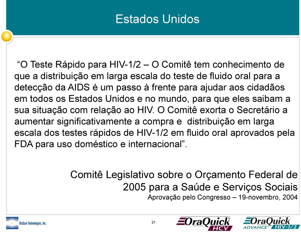 O Comitê exorta o Secretário a aumentar significativamente a compra e distribuição em larga escala dos testes rápidos de HIV-1/2 em fluido oral aprovados