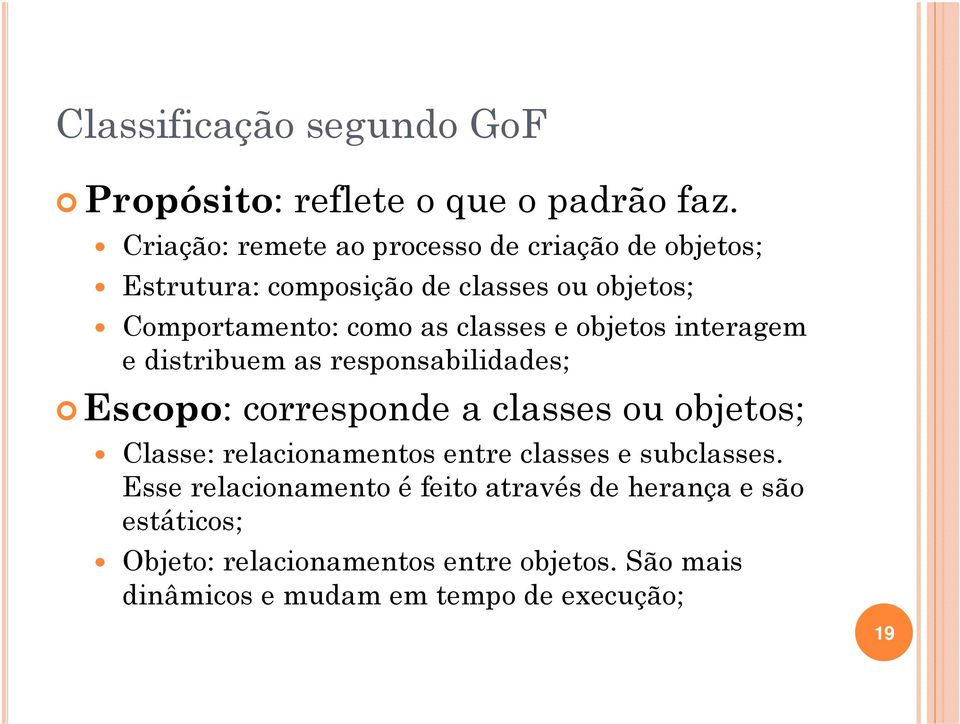 classes e objetos interagem e distribuem as responsabilidades; Escopo: corresponde a classes ou objetos; Classe: