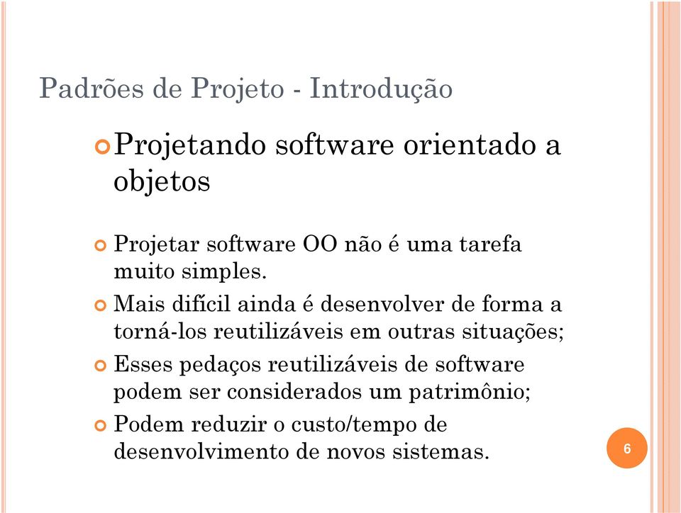 Mais difícil ainda é desenvolver de forma a torná-los reutilizáveis em outras situações;