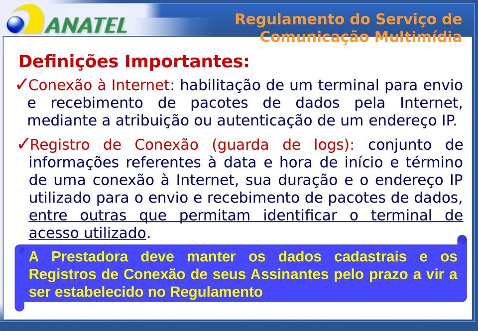 Registro de Conexão (guarda de logs): conjunto de informações referentes à data e hora de início e término de uma conexão à Internet, sua duração e o endereço IP