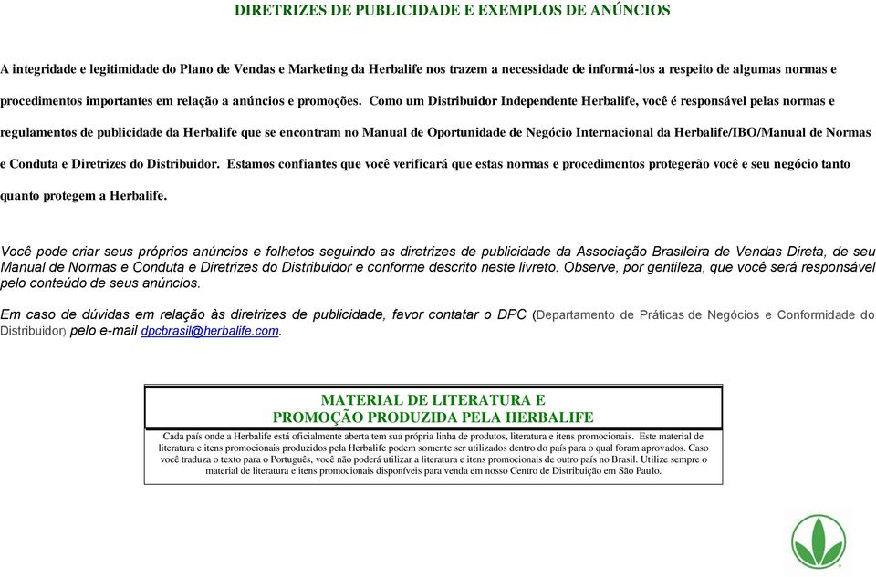 Como um Distribuidor Independente Herbalife, você é responsável pelas normas e regulamentos de publicidade da Herbalife que se encontram no Manual de Oportunidade de Negócio Internacional da