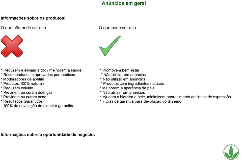 celulite * Melhoram a aparência da pele * Previnem ou curam doenças * Não utilizar em anúncios * Previnem ou curam acne * Ajudam a hidratar a pele, minimizam aparecimento de