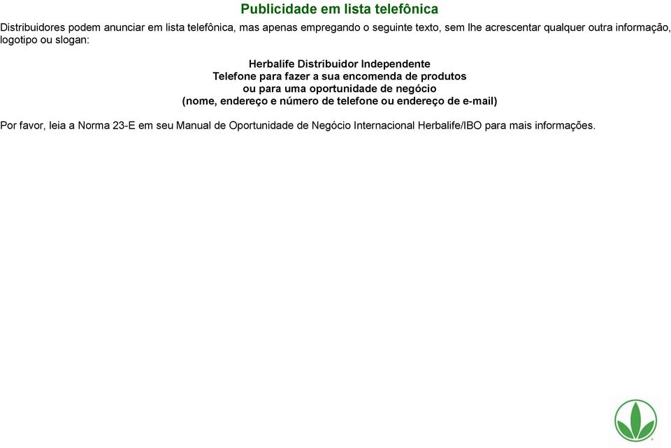 a sua encomenda de produtos ou para uma oportunidade de negócio (nome, endereço e número de telefone ou endereço de