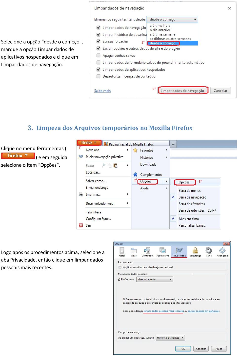 Limpeza dos Arquivos temporários no Mozilla Firefox Clique no menu ferramentas ( ) e em