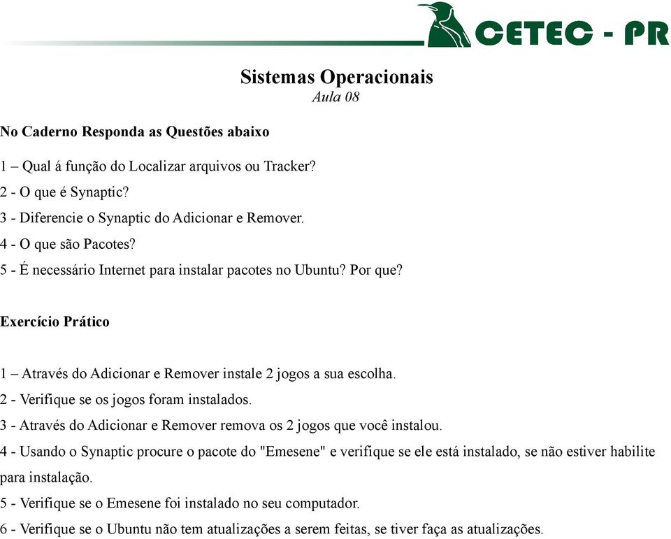 2 - Verifique se os jogos foram instalados. 3 - Através do Adicionar e Remover remova os 2 jogos que você instalou.