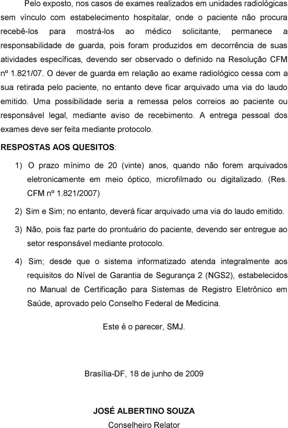 O dever de guarda em relação ao exame radiológico cessa com a sua retirada pelo paciente, no entanto deve ficar arquivado uma via do laudo emitido.