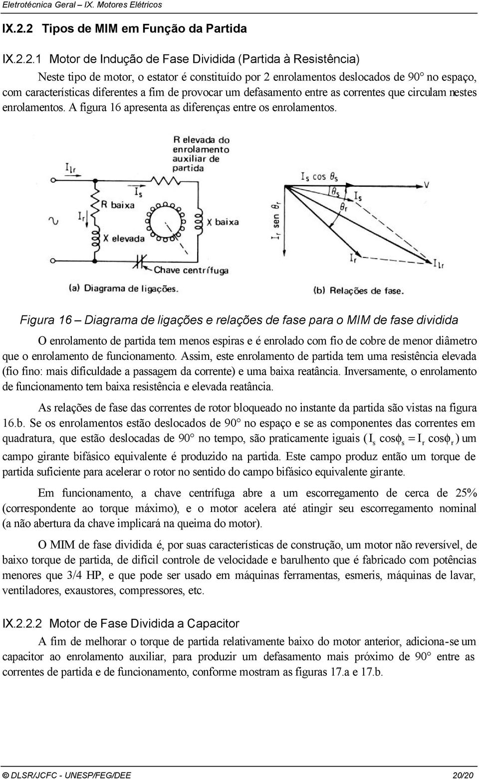 defasamento ente as coentes que ciculam nestes enolamentos. A figua 16 apesenta as difeenças ente os enolamentos.