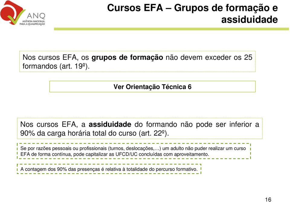 22º). Se por razões pessoais ou profissionais (turnos, deslocações, ) um adulto não puder realizar um curso EFA de forma contínua,