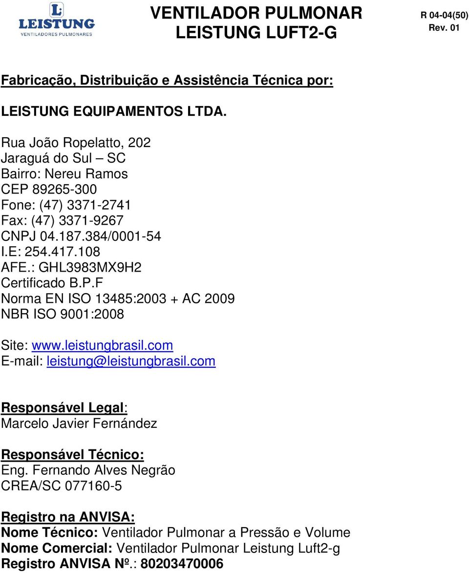 : GHL3983MX9H2 Certificado B.P.F Norma EN ISO 13485:2003 + AC 2009 NBR ISO 9001:2008 Site: www.leistungbrasil.com E-mail: leistung@leistungbrasil.