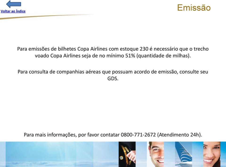 Para consulta de companhias aéreas que possuam acordo de emissão, consulte seu