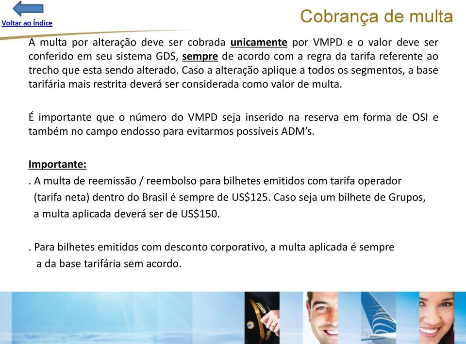 É importante que o número do VMPD seja inserido na reserva em forma de OSI e também no campo endosso para evitarmos possíveis ADM s. Importante:.