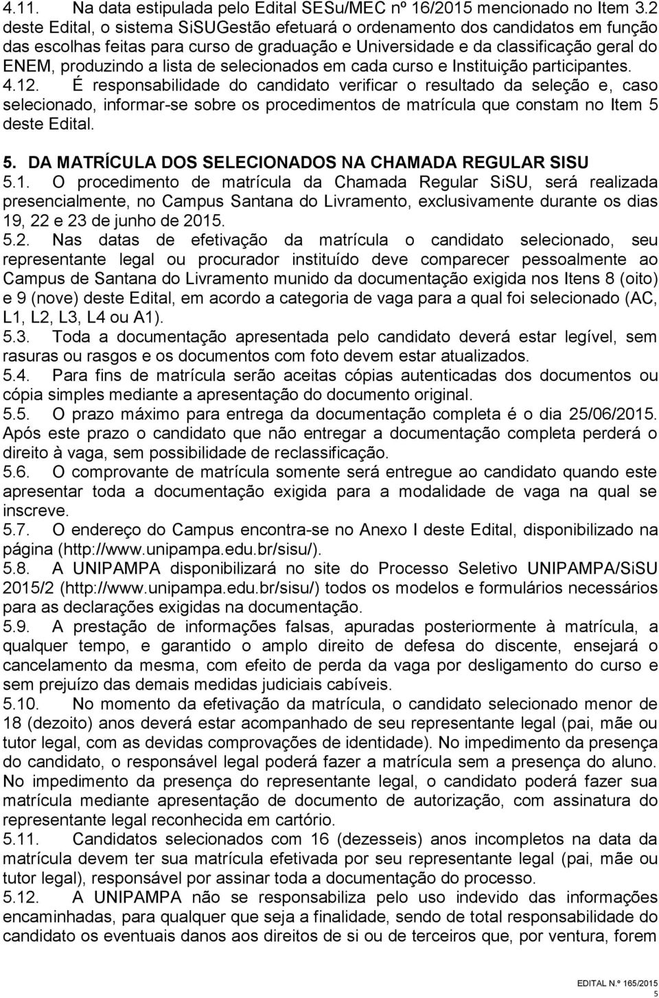 selecionados em cada curso e Instituição participantes. 4.12.