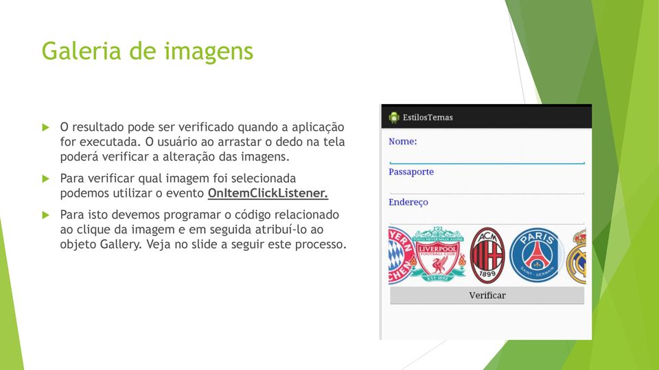 Para verificar qual imagem foi selecionada podemos utilizar o evento OnItemClickListener.