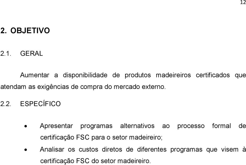 2. ESPECÍFICO Apresentar programas alternativos ao processo formal de certificação FSC