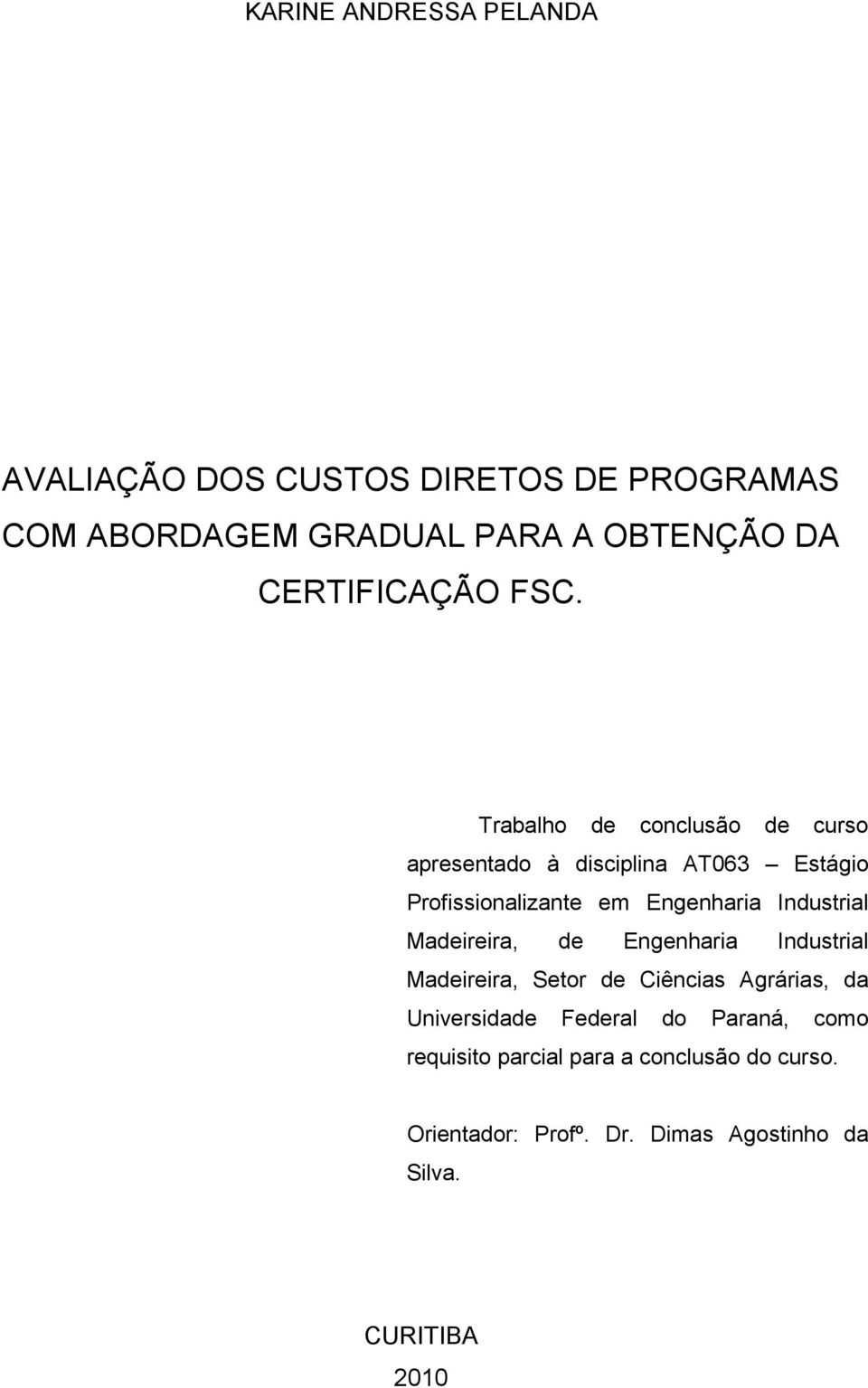 Trabalho de conclusão de curso apresentado à disciplina AT063 Estágio Profissionalizante em Engenharia Industrial