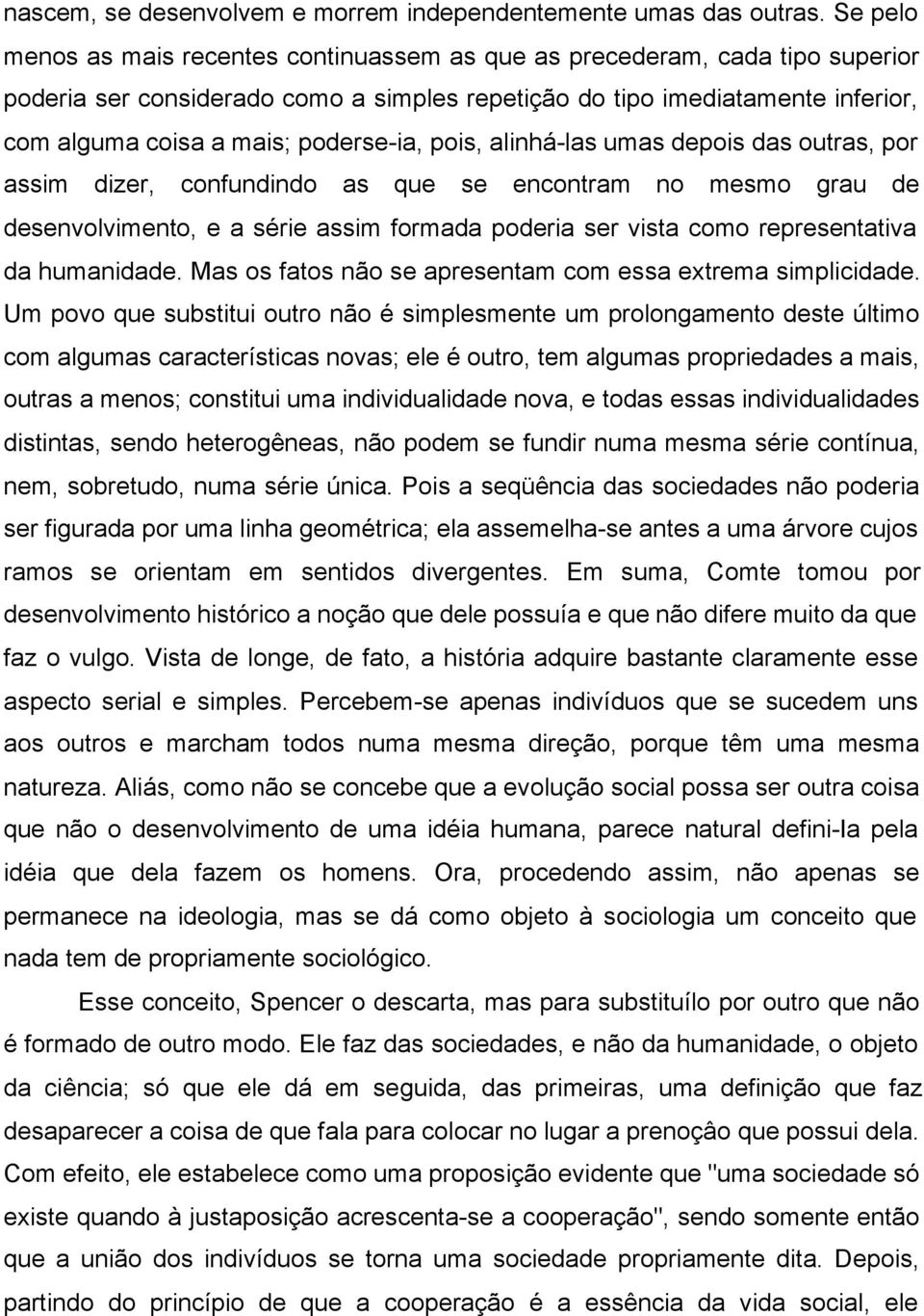 poderse-ia, pois, alinhá-las umas depois das outras, por assim dizer, confundindo as que se encontram no mesmo grau de desenvolvimento, e a série assim formada poderia ser vista como representativa