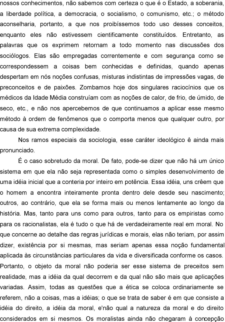 Entretanto, as palavras que os exprimem retornam a todo momento nas discussões dos sociólogos.