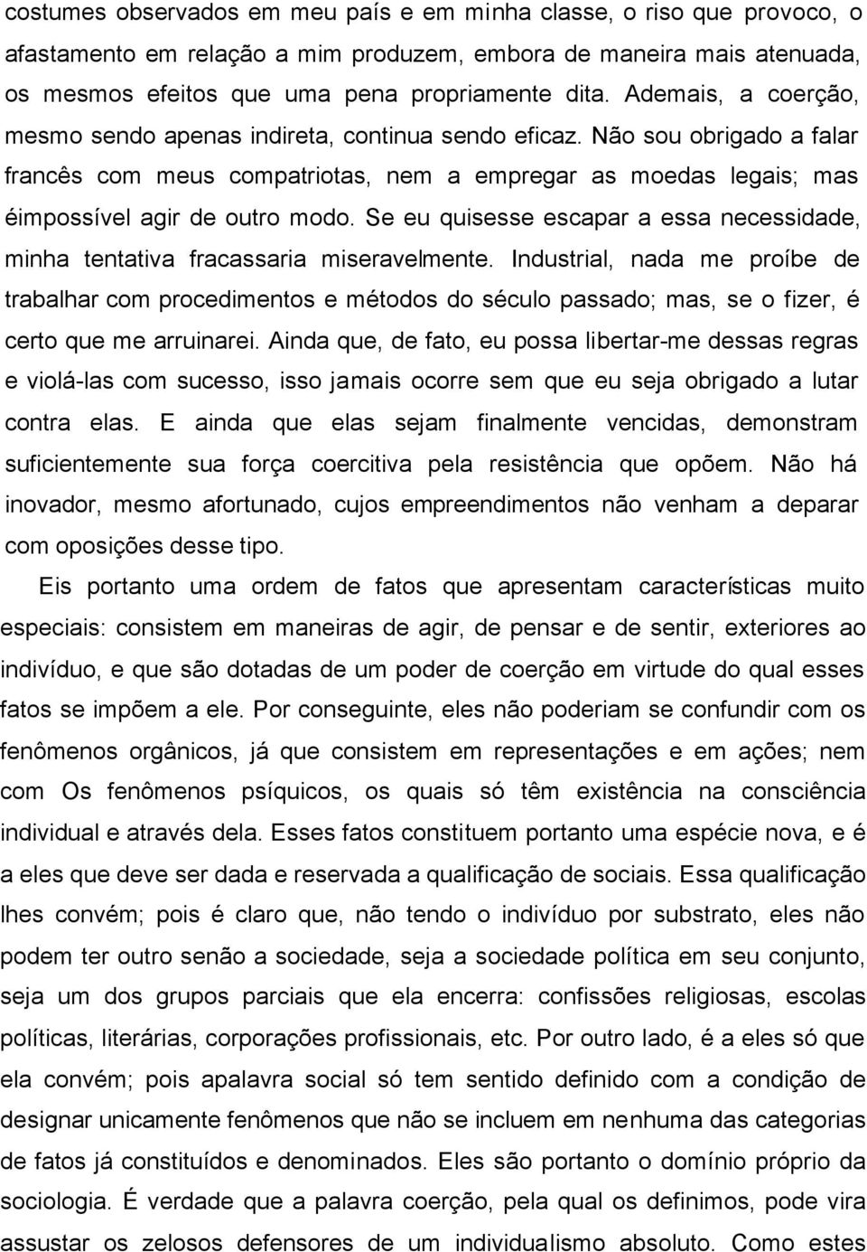 Se eu quisesse escapar a essa necessidade, minha tentativa fracassaria miseravelmente.