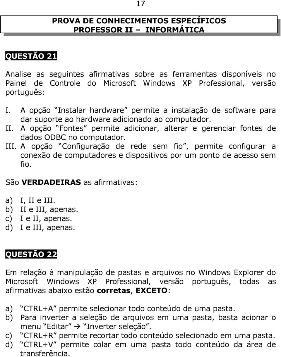 A opção Fontes permite adicionar, alterar e gerenciar fontes de dados ODBC no computador. III.