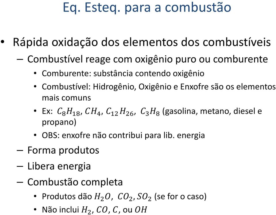 comburente Comburente: substância contendo oxigênio Combustível: Hidrogênio, Oxigênio e Enxofre são os