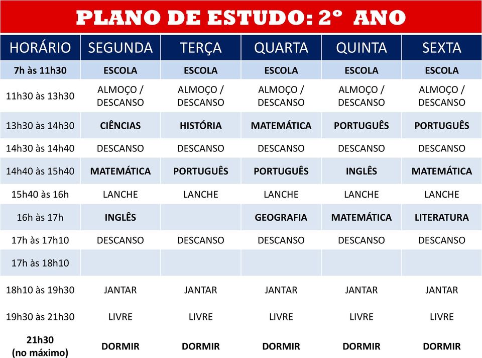 MATEMÁTICA 15h40 às 16h LANCHE LANCHE LANCHE LANCHE LANCHE 16h às 17h INGLÊS GEOGRAFIA MATEMÁTICA LITERATURA 17h às 17h10 17h às 18h10