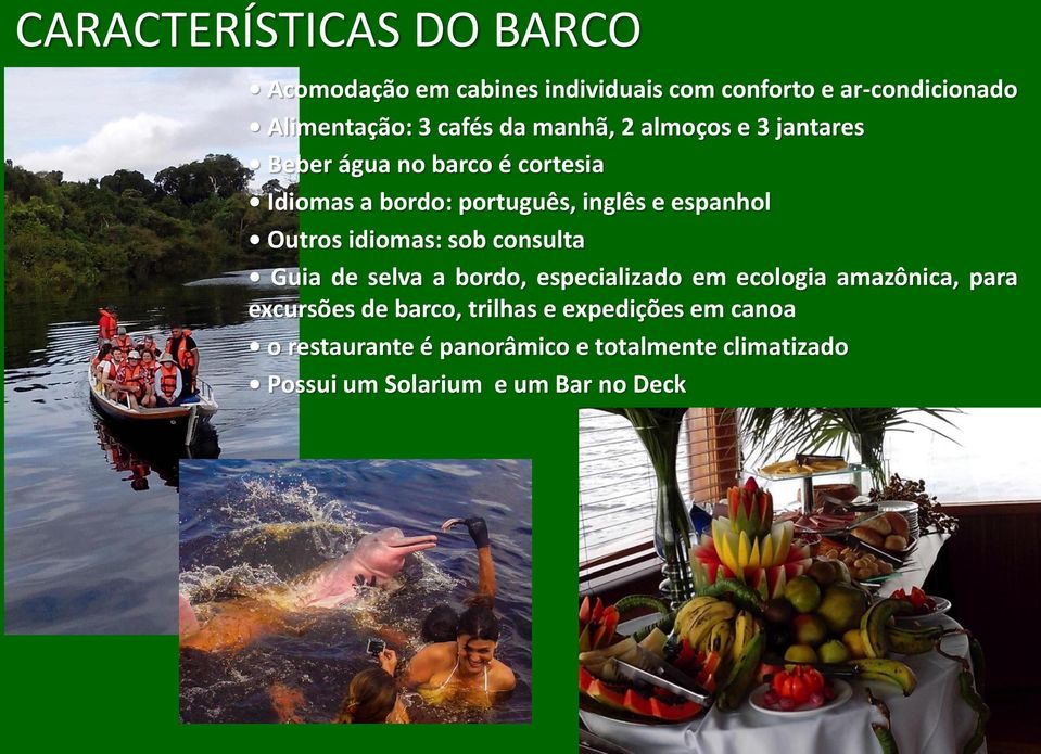 Outros idiomas: sob consulta Guia de selva a bordo, especializado em ecologia amazônica, para excursões de