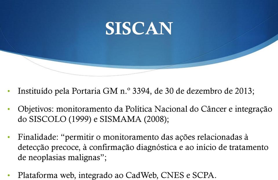 integração do SISCOLO (1999) e SISMAMA (2008); Finalidade: permitir o monitoramento das ações