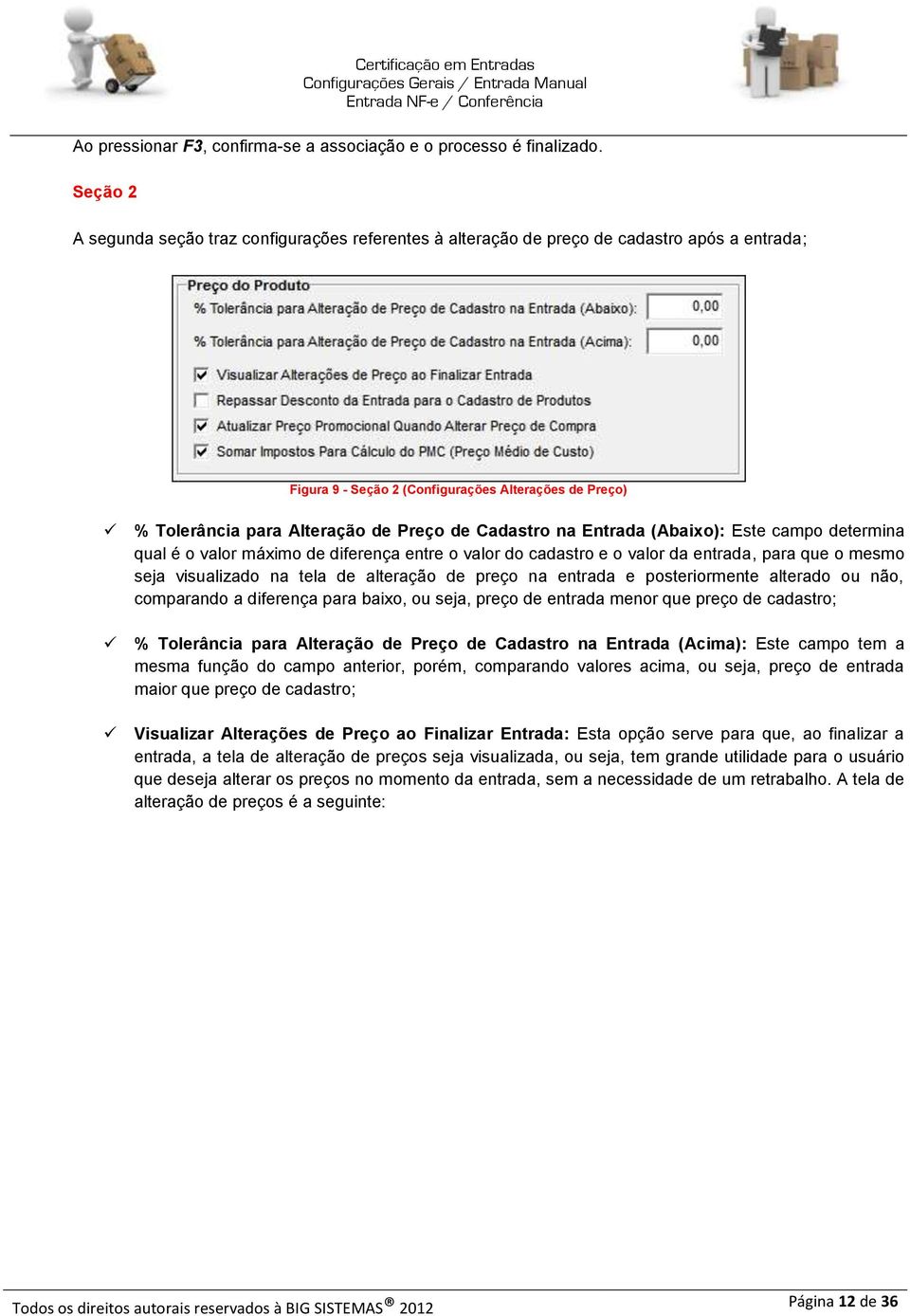 Cadastro na Entrada (Abaixo): Este campo determina qual é o valor máximo de diferença entre o valor do cadastro e o valor da entrada, para que o mesmo seja visualizado na tela de alteração de preço