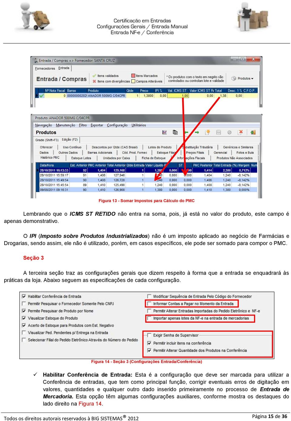 compor o PMC. Seção 3 A terceira seção traz as configurações gerais que dizem respeito à forma que a entrada se enquadrará às práticas da loja. Abaixo seguem as especificações de cada configuração.